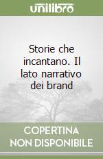 Storie che incantano. Il lato narrativo dei brand libro