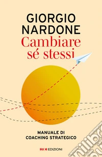 Cambiare se stessi. Manuale di coaching strategico libro