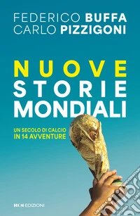 Nuove storie mondiali. Un secolo di calcio in 14 avventure libro
