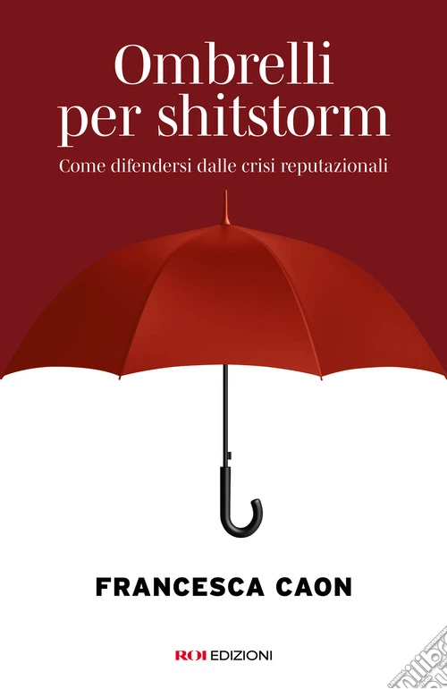 Ombrelli per shitstorm. Come difendersi dalle crisi reputazionali