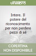 Intere. Il potere del riconoscimento per non perdere pezzi di sé libro