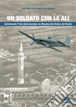 Un soldato con le ali. Sottotenente Pietro Aldo Cacciola: da Messina alla Riviera del Brenta. Con audiolibro