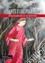 Dante e i dispatriati. Sublimazione di un destino. Ediz. illustrata libro