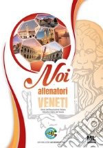 Noi allenatori veneti. Storia dell'Associazione Italiana Allenatori Calcio del Veneto libro