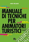Manuale di tecniche per animatori turistici libro