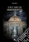 Un caso di serendipità. Ediz. speciale. Con app Meta Liber(c) libro di Pozzolo Paola