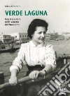 Verde Laguna. Una storia vera nella Venezia del Novecento. Ediz. speciale. Con app Meta Liber(c) libro di Favaretto Silvia