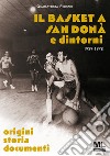 Il basket a San Donà e dintorni. Origini storia documenti 1929 -1978. Ediz. speciale. Con app Meta Liber(c) libro