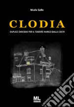 Clodia. Duplice omicidio per il Tenente Marco Dalla Costa. Con Meta Liber© libro