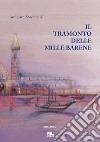 Il tramonto delle mille barene. Con Contenuto digitale per accesso on line libro