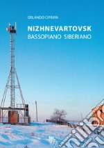 Nizhnevartovsk. Bassopiano Siberiano. Con Contenuto digitale per accesso on line libro