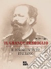 Il grande imbroglio. Il Risorgimento italiano libro