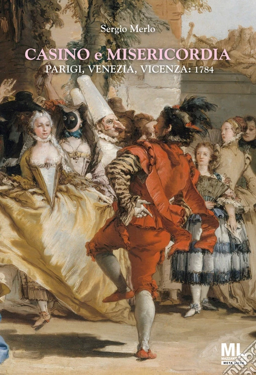 Casino e Misericordia. Parigi, Venezia, Vicenza: 1784. Con Meta Liber �