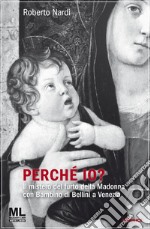 Perché io? Il mistero del furto della Madonna con bambino di Bellini a Venezia. Con audiolibro libro