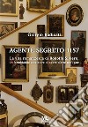 Agente segreto 1157. La vita romanzesca di Rodolfo Siviero, un formidabile cacciatore di opere d'arte trafugate libro di Radicati Giorgio