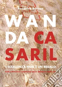 Wanda Casaril. L'eccellenza non è un regalo libro