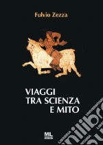 Viaggi tra scienza e mito libro