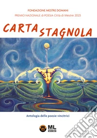 Carta Stagnola. Premio nazionale di poesia Città di Mestre 2023 libro