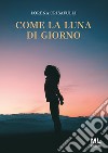 Come la luna di giorno libro