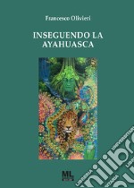 Inseguendo la Ayahuasca. Con audiolibro libro