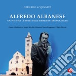 Alfredo Albanese. Una vita per la difesa delle istituzioni democratiche. Ediz. speciale libro