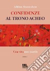 Confidenze al trono acheo. Una vita non inutile. Con Meta Liber© libro di Monteduro Albino