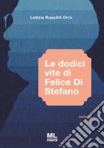 Le dodici vite di Felice Di Stefano. Con Meta Liber© libro