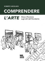 Comprendere l'arte. Breve riflessione sugli stili dell'Occidente. Ediz. speciale