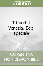 I futuri di Venezia. Ediz. speciale libro