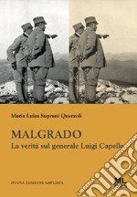 Malgrado. La verità sul generale Luigi Capello libro