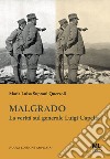 Malgrado. La verità sul generale Luigi Capello libro