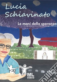 Lucia Schiavinato. Le mani della speranza. Ediz. illustrata. Con audiolibro libro