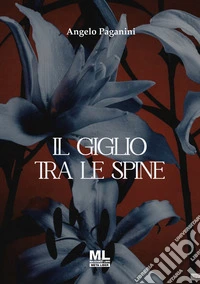 Il giglio tra le spine. Ediz. speciale. Con Contenuto digitale per accesso online libro
