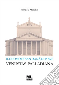 Il Duomo di San Donà di Piave. Venustas Palladiana libro