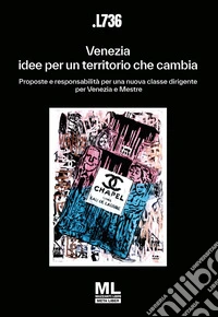 Venezia: idee per un territorio che cambia. Proposte e responsabilità per una nuova classe dirigente per Venezia e Mestre. Con Meta Liber© con audiolibro letto dagli autori libro