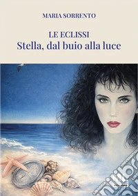 Le eclissi. Stella, dal buio alla luce. Con audiolibro letto da Eleonora Manara libro