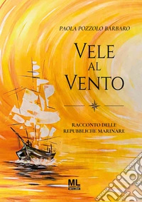 Vele al vento. Racconti delle repubbliche marinare. Con audiolibro letto dall'autrice libro