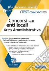 Test commentati per i concorsi negli enti locali area amministrativa. Quesiti a risposta multipla commentati. Profili di collaboratore professionale, istruttore, istruttore direttivo e funzionario. Con software di simulazione libro