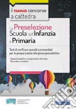 La preselezione del concorso a cattedra Scuola dell'Infanzia e Primaria. Quesiti risolti e commentati di logica, comprensione del testo, normativa scolastica. Con software di simulazione libro