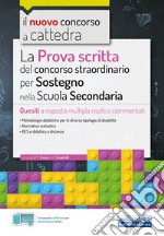 Il nuovo concorso a cattedra. La prova scritta del concorso straordinario per Sostegno nella Scuola Secondaria. Quesiti a risposta multipla risolti e commentati. Con software di simulazione libro