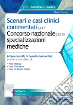 Scenari e casi clinici commentati per il Concorso nazionale per le specializzazioni mediche. Ampia raccolta di quesiti commentati, scenari e casi clinici di Area Medica, Area Chirurgica e Area dei Servizi clinici. Con software di simulazione libro