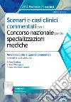 Scenari e casi clinici commentati per il Concorso nazionale per le specializzazioni mediche. Ampia raccolta di quesiti commentati, scenari e casi clinici di Area Medica, Area Chirurgica e Area dei Servizi clinici. Con software di simulazione libro di Pasculli M. (cur.)