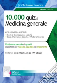 10.000 quiz di Medicina generale. Per la preparazione al corso di formazione in medicina generale e al concorso per le specializzazioni mediche. Con software di simulazione libro