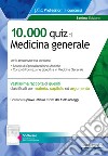 10.000 quiz di Medicina generale. Per la preparazione al corso di formazione in medicina generale e al concorso per le specializzazioni mediche. Con software di simulazione libro