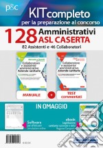 Kit completo per la preparazione al concorso 128 amministrativi ASL Caserta. 82 assistenti e 46 collaboratori. Con ebook. Con software di simulazione libro