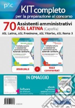 Kit concorso 70 Assistenti amministrativi ASL Latina. Manuale, test commentati, modulistica e raccolta normativa. Con ebook. Con software di simulazione libro