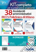 Kit Concorso 38 assistenti amministrativi IRCCS Policlinico di Milano. Manuale, test commentati, modulistica e raccolta normativa per il concorso. Con ebook. Con software di simulazione libro