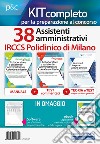 Kit Concorso 38 assistenti amministrativi IRCCS Policlinico di Milano. Manuale, test commentati, modulistica e raccolta normativa per il concorso. Con ebook. Con software di simulazione libro