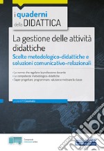 La gestione delle attività didattiche. Scelte metodologico-didattiche e soluzioni comunicativo-relazionali. Con espansione online