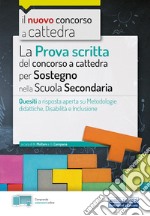 La prova scritta del concorso a cattedra per sostegno nella Scuola secondaria. Quesiti a risposta aperta su metodologie didattiche, disabilità e inclusione. Con espansione online libro